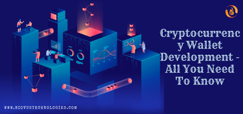 Cryptocurrency Wallet Development – All You Need To Know