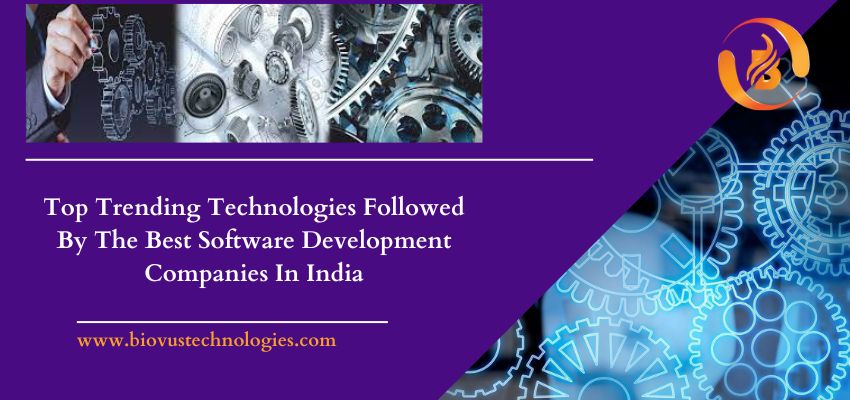 Top Trending Technologies Followed By The Best Software Development Companies In India