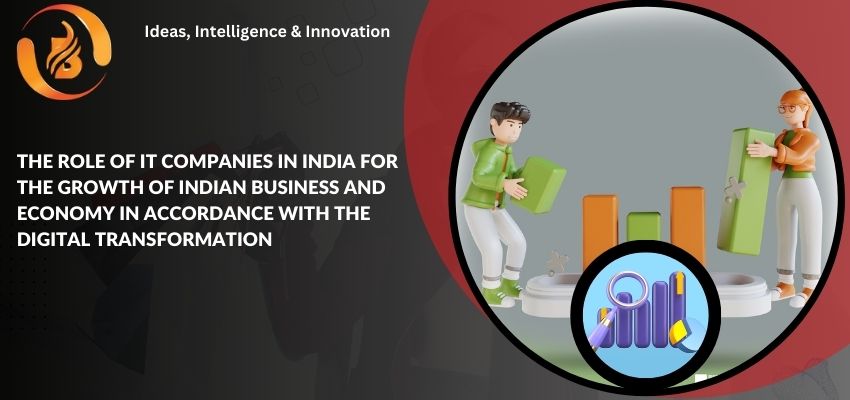 The Role of IT Companies in India for the Growth of Indian Business and Economy In Accordance With The Digital Transformation