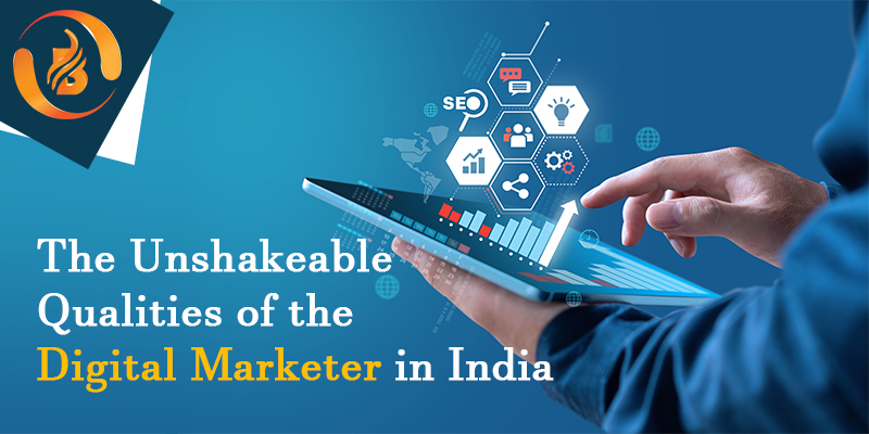 The Unshakeable Qualities of the Best Digital Marketer in India