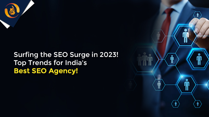 Surfing the SEO Surge in 2023! Top Trends for India’s Best SEO Agency!