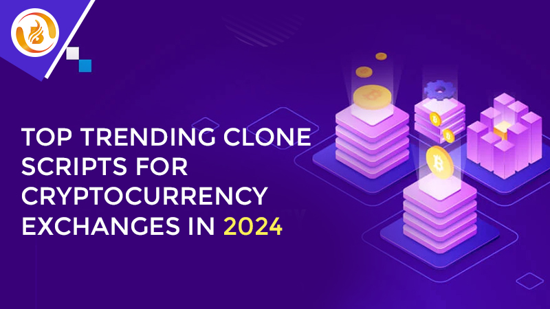  Top Trending Clone Scripts for Cryptocurrency Exchanges in 2024