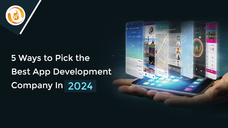 5 Ways to Pick the Best App Development Company In 2024
