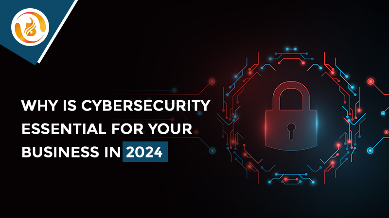 Why is cybersecurity essential for your business in 2024