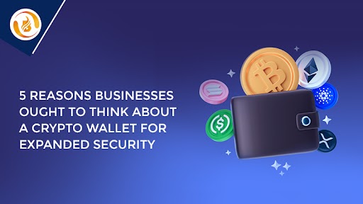 5 Reasons Businesses Should Use Crypto Wallets for Security