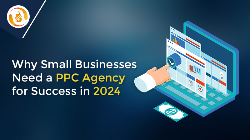 Why Small Businesses Need a PPC Agency for Success in 2024