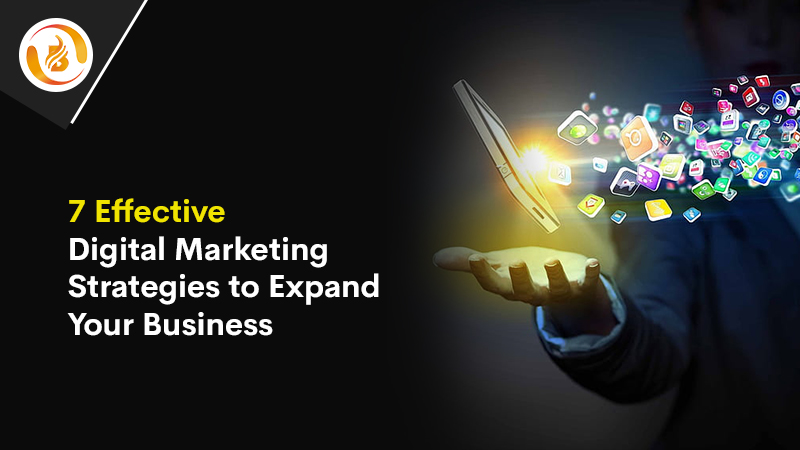 7 Effective Digital Marketing Strategies to Expand Your Business