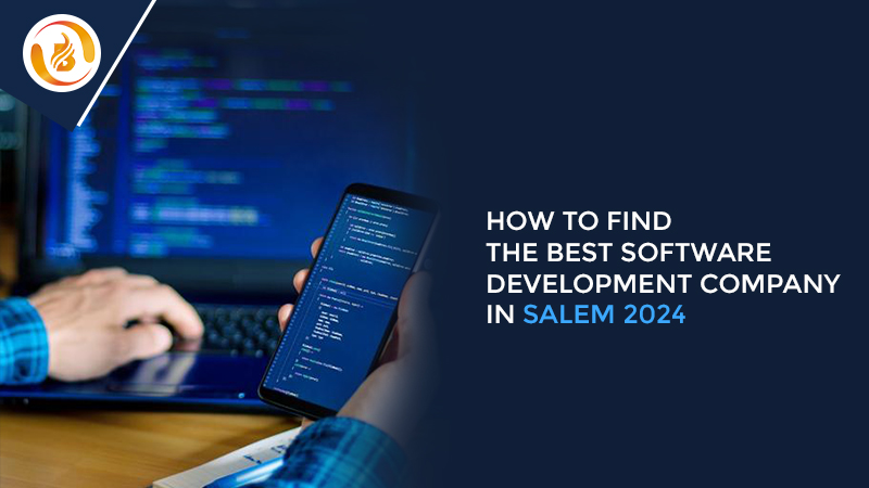 How To Find the Best Software Development Company In Salem 2024