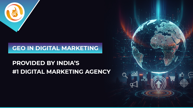 GEO in Digital Marketing | Provided by India’s #1 Digital Marketing Agency