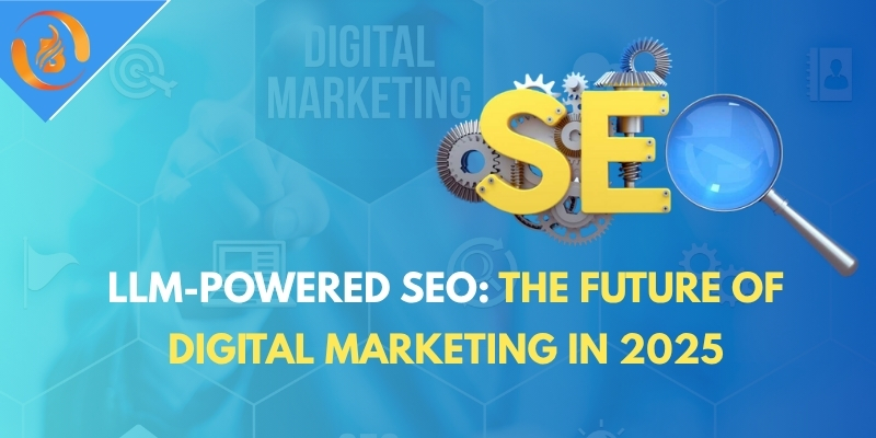 LLM-Powered SEO: The Future of Digital Marketing in 2025