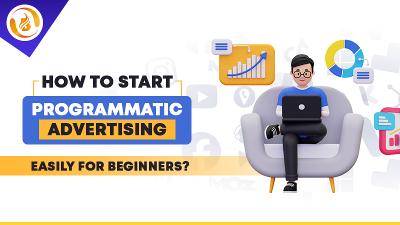 How to Start Programmatic Advertising Easily for Beginners?