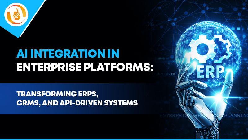 AI Integration in Enterprise Platforms: Transforming ERPs, CRMs, and API-Driven Systems