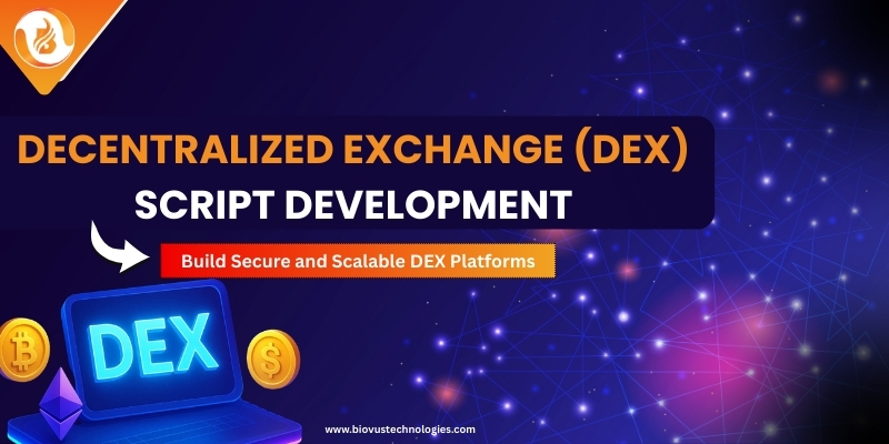 Decentralized Exchange (DEX) Script Development: Build Secure and Scalable DEX Platforms