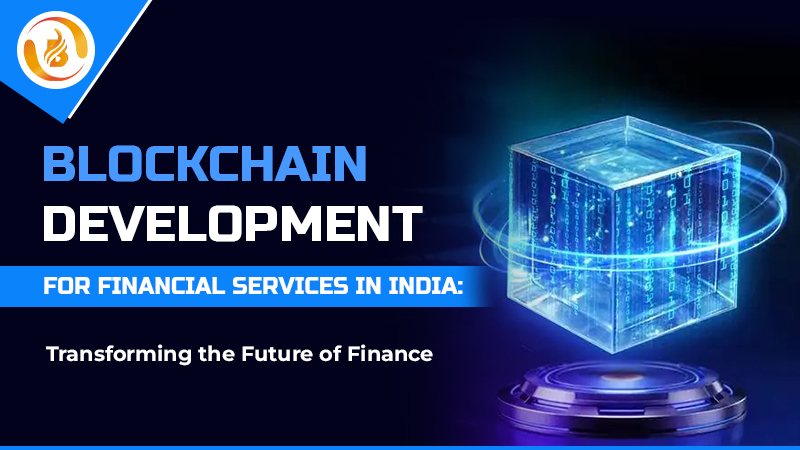 Blockchain Development for Financial Services in India: Transforming the Future of Finance