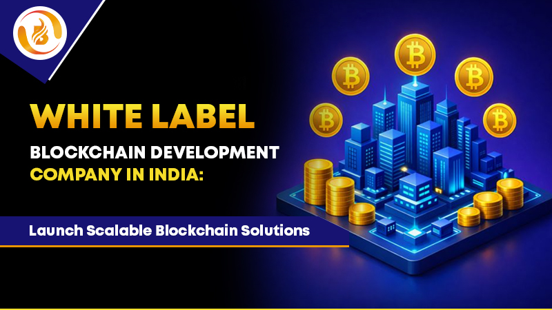 White Label Blockchain Development Company in India: Launch Scalable Blockchain Solutions