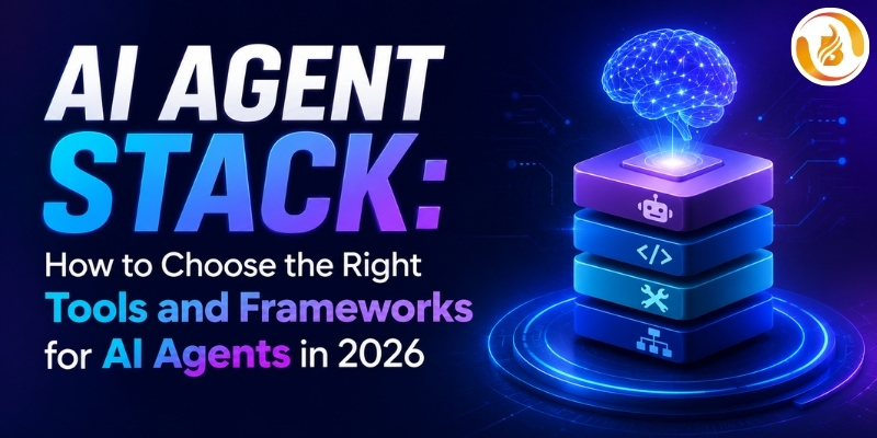 AI Agent Stack: How to Choose the Right Tools and Frameworks for AI Agents in 2026