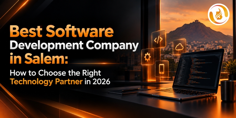 Best Software Development Company in Salem: How to Choose the Right Technology Partner in 2026
