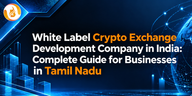 White Label Crypto Exchange Development Company in Tamil Nadu: Complete Guide for Businesses